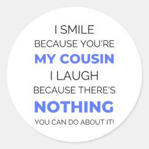 I Smile Because You're My Cousin 2 Classic Round Sticker