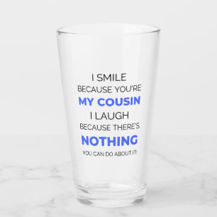 I Smile Because You're My Cousin 2 Glass