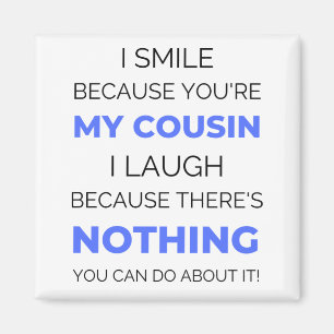 I Smile Because You're My Cousin 2 Magnet