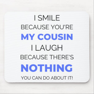 I Smile Because You're My Cousin 2 Mouse Pad