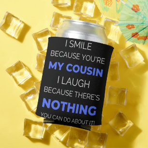 I Smile Because You're My Cousin Can Cooler