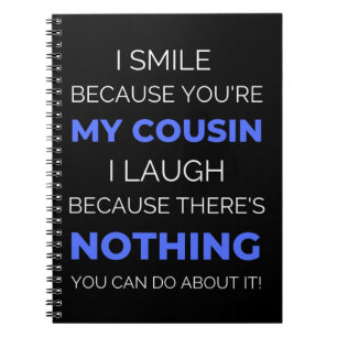 I Smile Because You're My Cousin Notebook