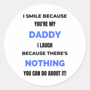I Smile Because You're My Daddy bl Classic Round Sticker