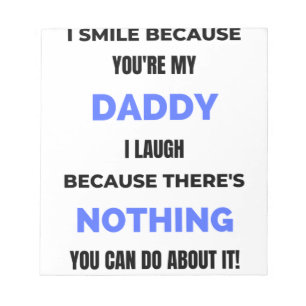 I Smile Because You're My Daddy bl Notepad