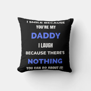 I Smile Because You're My Daddy Cushion