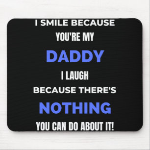 I Smile Because You're My Daddy Mouse Pad