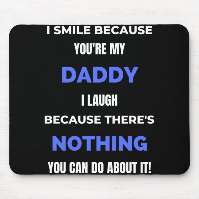 I Smile Because You're My Daddy Mouse Pad (Front)