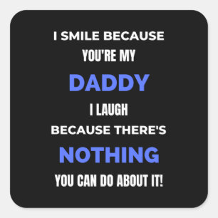 I Smile Because You're My Daddy Square Sticker