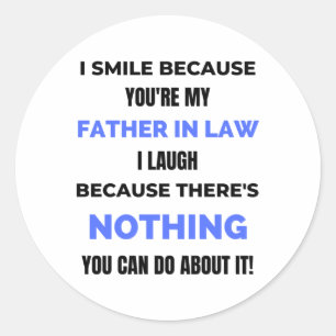 I Smile Because You're My Father In Law 2 Classic Round Sticker