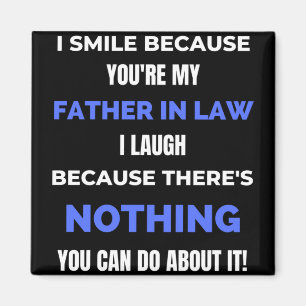 I Smile Because You're My Father In Law Magnet