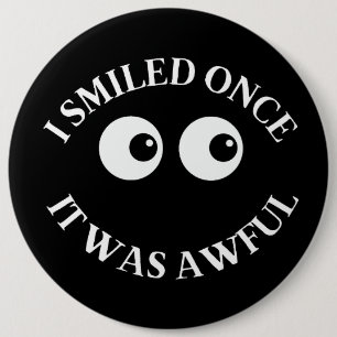 I smiled once. It was awful. 6 Cm Round Badge