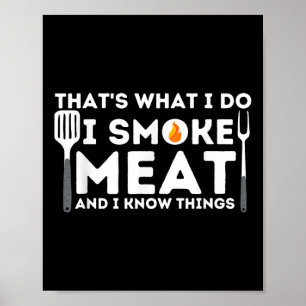 I Smoke Meat And I Know Things Bbq Smoker Barbecue Poster