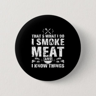 I Smoke Meat And I Know Things Funny Bbq Grilling  6 Cm Round Badge