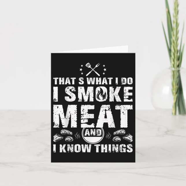 I Smoke Meat And I Know Things Funny Bbq Grilling  Card (Front)