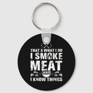 I Smoke Meat And I Know Things Funny Bbq Grilling Key Ring
