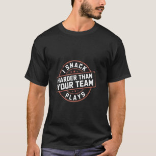 I Snack Harder Than Your Team Plays Baseball Sport T-Shirt