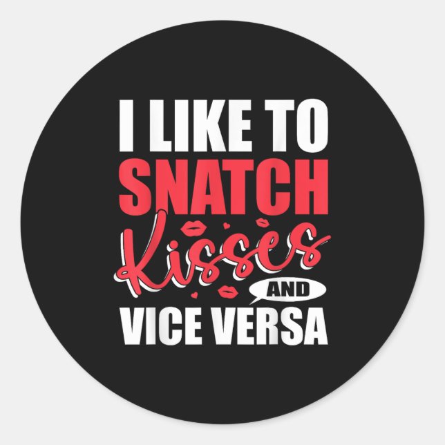 I Snatch Kisses &amp; Vice Versa Funny Adult Sayin Classic Round Sticker (Front)