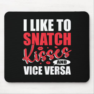 I Snatch Kisses &amp; Vice Versa Funny Adult Sayin Mouse Pad