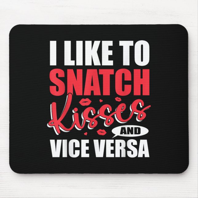 I Snatch Kisses &amp; Vice Versa Funny Adult Sayin Mouse Pad (Front)