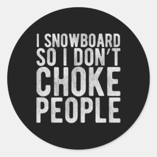 I Snowboard So I Don't Choke People - Funny Snowbo Classic Round Sticker