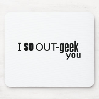 I So OUT-geek you Mouse Pad