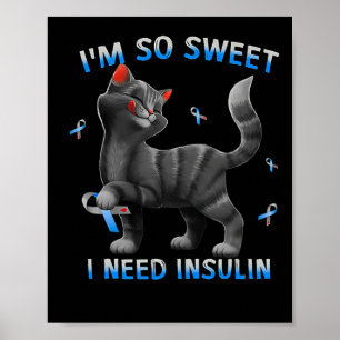 I So Sweet I Need Insulin Fun Cat Diabetes Awarene Poster