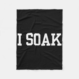I Soak Funny Summer Day Fleece Blanket