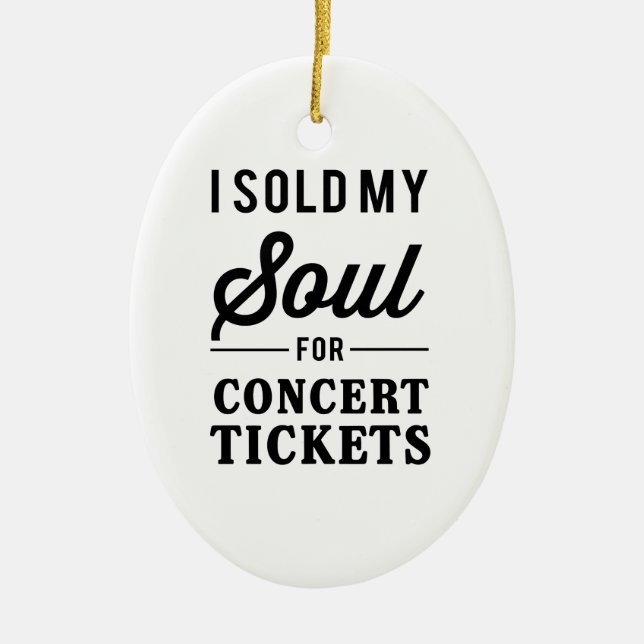 I Sold My Soul for Concert Tickets Ceramic Ornament (Front)