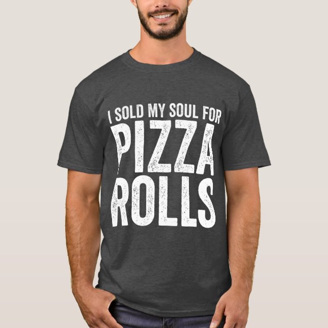 I Sold My Soul For Pizza Rolls Funny Food Eating T-Shirt (Front)