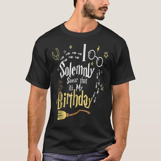 I Solemnly Swear That It's My Birthday T-Shirt (Front)