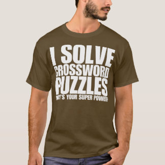 I Solve Crossword Puzzles Whats Your Super Power T-Shirt