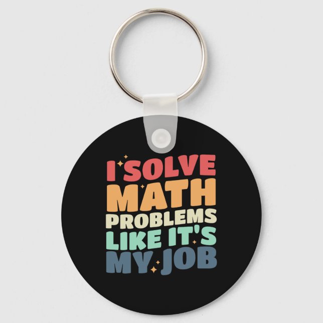 I Solve Math Problems Like It's My Job Back To Sch Key Ring (Front)