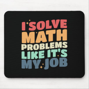 I Solve Math Problems Like It's My Job Ck To Schoo Mouse Pad