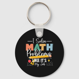 I Solve Math Problems Like It's My Job For Kids Wo Key Ring