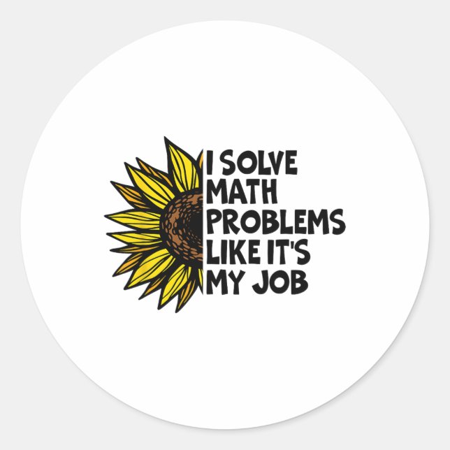 I Solve Math Problems Like It's My Job Funny Back  Classic Round Sticker (Front)