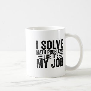 I Solve Math Problems Like It's My Job Funny Back Coffee Mug