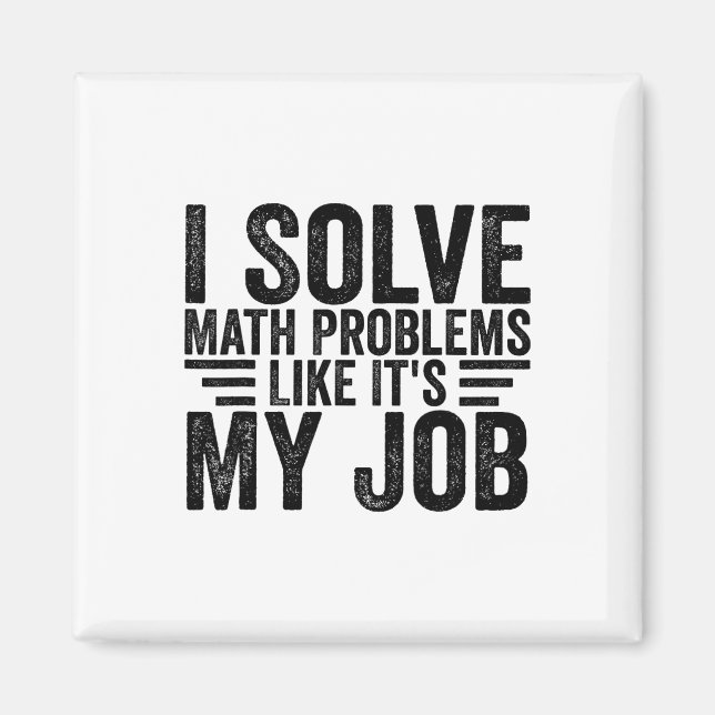 I Solve Math Problems Like It's My Job Funny Back  Magnet (Front)