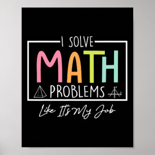 I Solve Math Problems Like It's My Job Funny Back  Poster