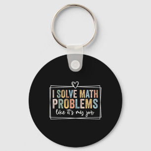 I Solve Math Problems Like It's My Job Funny Ck To Key Ring
