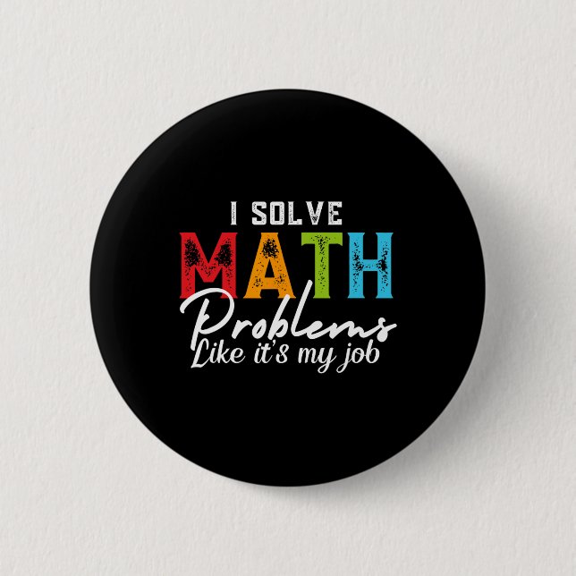 I Solve Math Problems Like It's My Job Funny Math  6 Cm Round Badge (Front)