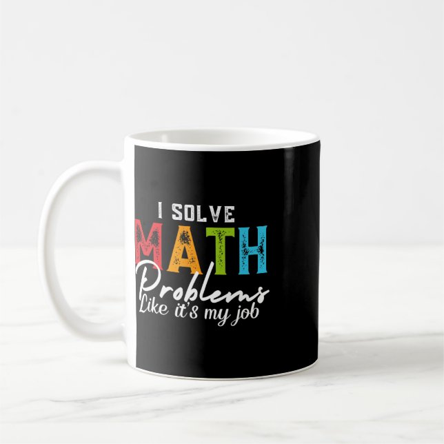 I Solve Math Problems Like It's My Job Funny Math  Coffee Mug (Left)