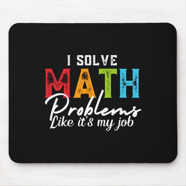 I Solve Math Problems Like It's My Job Funny Math  Mouse Pad (Front)