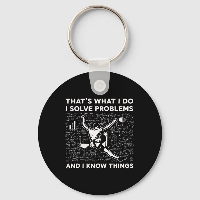 I Solve Problems And I Know Things Rock Climbing B Key Ring (Front)