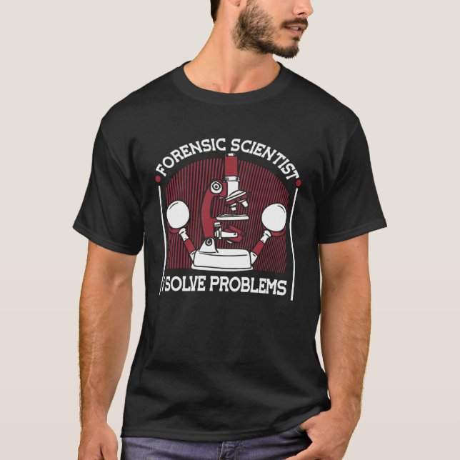 I Solve Problems Science Psychology Forensic Scien T-Shirt (Front)