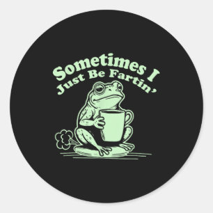 I Sometimes Just Fartin Frog Crew Classic Round Sticker