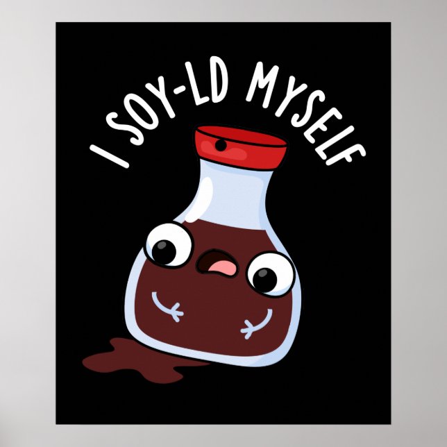 I Soy-ld Myself Funny Soy Sauce Pun Dark BG Poster (Front)