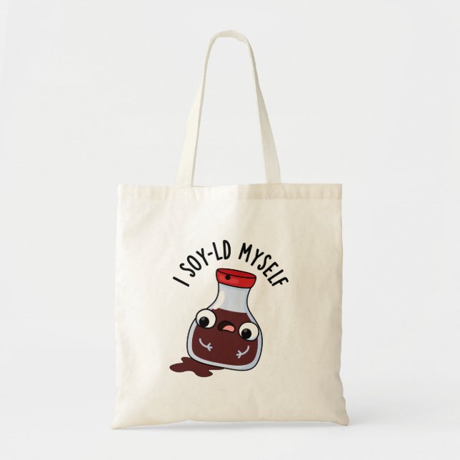I Soy-ld Myself Funny Soy Sauce Pun  Tote Bag (Front)