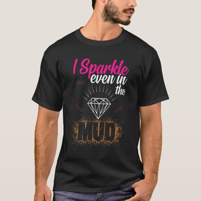 I Sparkle Even in Mud Team Girls Mud Run ATV Quad T-Shirt (Front)