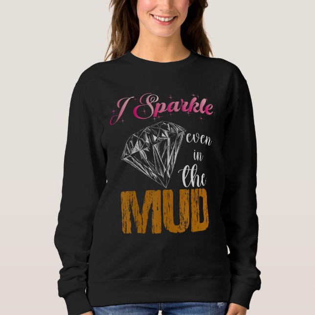 I Sparkle Even in Mud  Team Mudding Girls Run Prin Sweatshirt (Front)