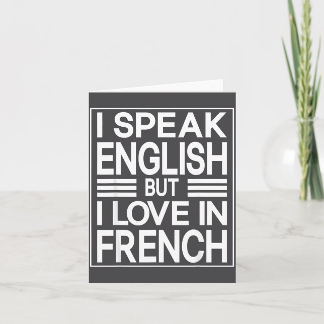 I Speak English But I Love In French Funny Quote  Card (Front)